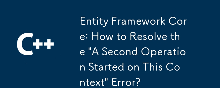 Entity Framework Core: How to Resolve the 