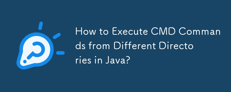 How to Execute CMD Commands from Different Directories in Java ...