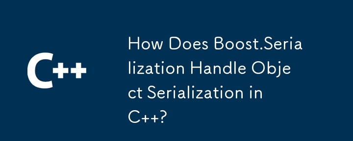 How Does Boost.Serialization Handle Object Serialization in C  ?
