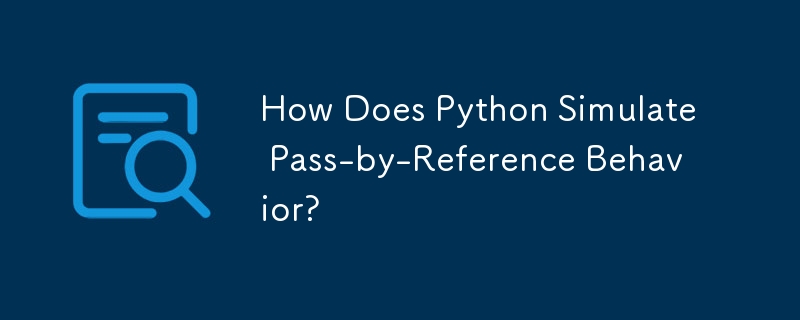 How Does Python Simulate Pass-by-Reference Behavior?