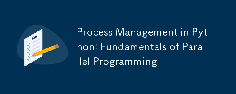 Process Management in Python: Fundamentals of Parallel Programming ...
