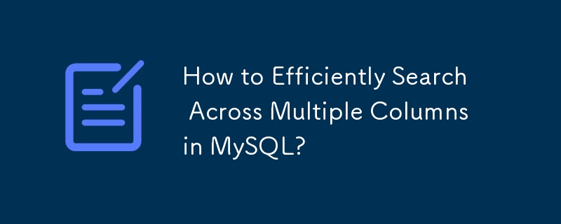 How to Efficiently Search Across Multiple Columns in MySQL?
