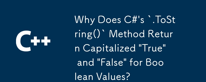 Why Does C#'s `.ToString()` Method Return Capitalized 