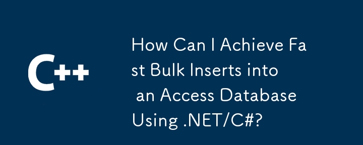 How Can I Achieve Fast Bulk Inserts into an Access Database Using .NET/C#?