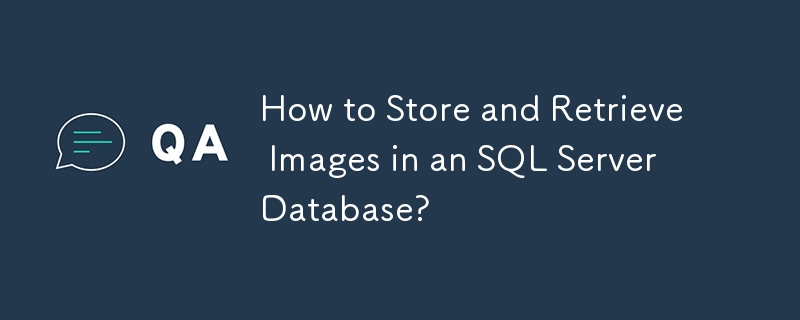 How to Store and Retrieve Images in an SQL Server Database?
