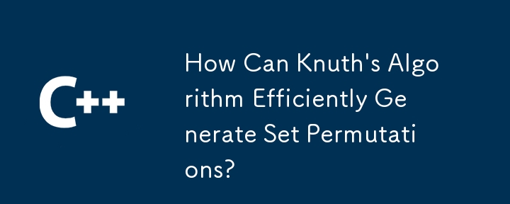 How Can Knuth's Algorithm Efficiently Generate Set Permutations?