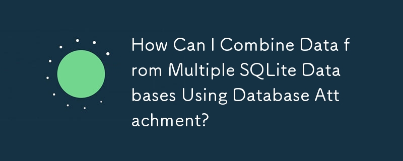 How Can I Combine Data from Multiple SQLite Databases Using Database Attachment?
