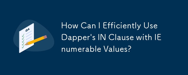 How Can I Efficiently Use Dapper's IN Clause with IEnumerable Values?
