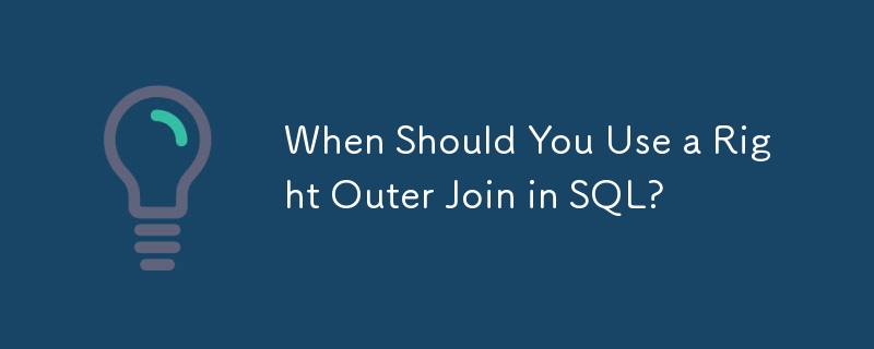 When Should You Use a Right Outer Join in SQL?
