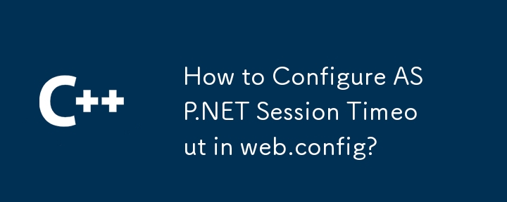 How to Configure ASP.NET Session Timeout in web.config?
