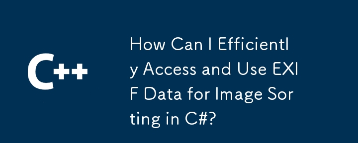 How Can I Efficiently Access and Use EXIF Data for Image Sorting in C#?
