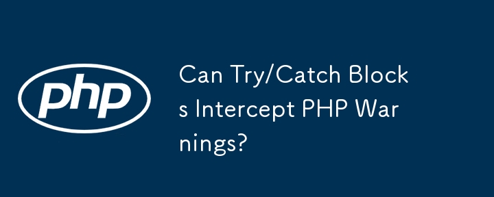 Can Try/Catch Blocks Intercept PHP Warnings?
