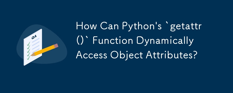 How Can Python's `getattr()` Function Dynamically Access Object Attributes?

