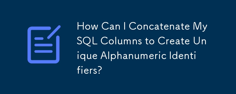 How Can I Concatenate MySQL Columns to Create Unique Alphanumeric Identifiers?
