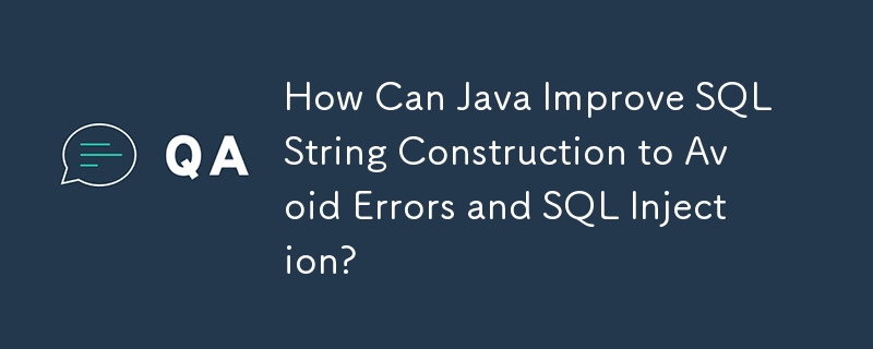 How Can Java Improve SQL String Construction to Avoid Errors and SQL Injection?
