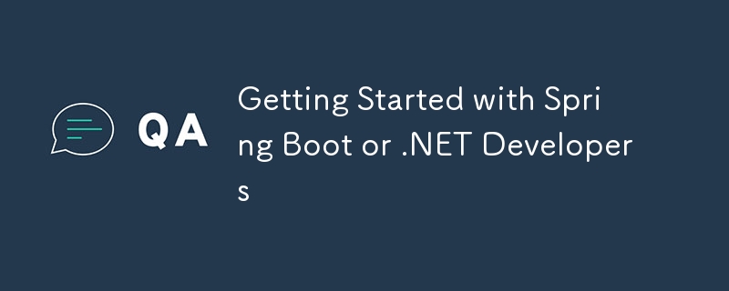 Getting Started with Spring Boot or .NET Developers