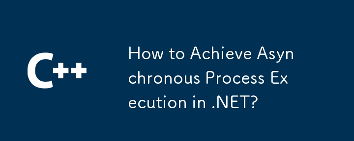 How to Achieve Asynchronous Process Execution in .NET?
