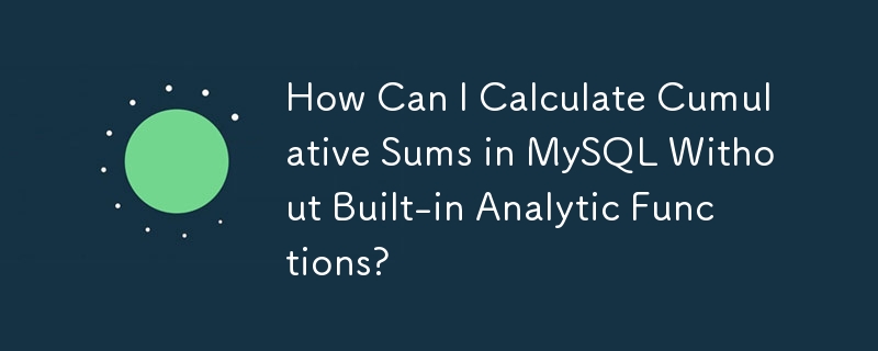 How Can I Calculate Cumulative Sums in MySQL Without Built-in Analytic Functions?
