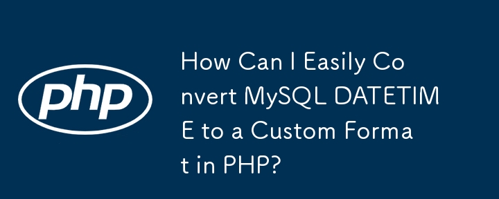 How Can I Easily Convert MySQL DATETIME to a Custom Format in PHP?-PHP ...