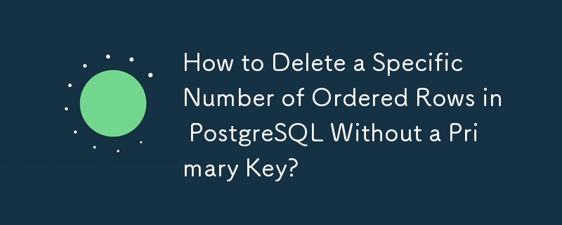 How to Delete a Specific Number of Ordered Rows in PostgreSQL Without a Primary Key?
