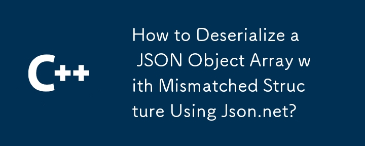 How to Deserialize a JSON Object Array with Mismatched Structure Using Json.net?
