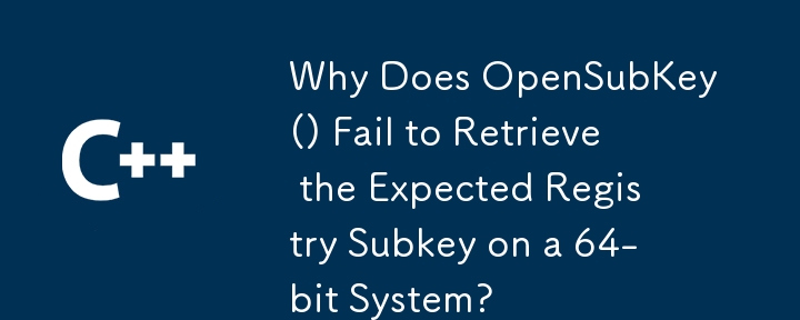 Why Does OpenSubKey() Fail to Retrieve the Expected Registry Subkey on a 64-bit System?
