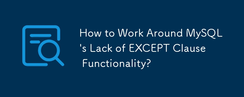 How to Work Around MySQL's Lack of EXCEPT Clause Functionality?-Mysql ...