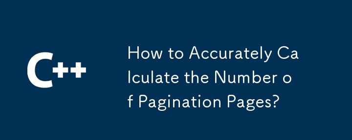 How to Accurately Calculate the Number of Pagination Pages?
