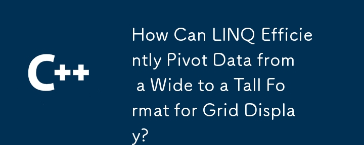 How Can LINQ Efficiently Pivot Data from a Wide to a Tall Format for Grid Display?
