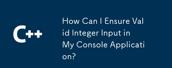 How Can I Ensure Valid Integer Input in My Console Application?
