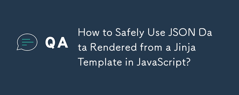 How to Safely Use JSON Data Rendered from a Jinja Template in JavaScript?
