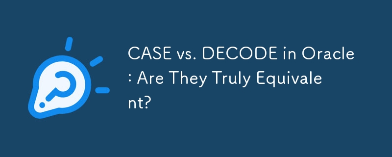 CASE vs. DECODE in Oracle: Are They Truly Equivalent?
