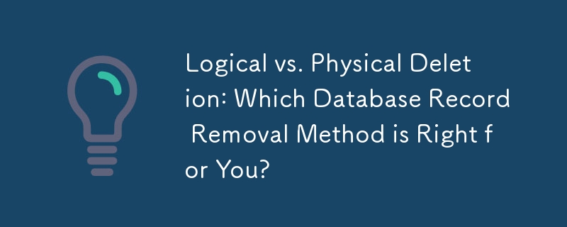 Logical vs. Physical Deletion: Which Database Record Removal Method is Right for You?

