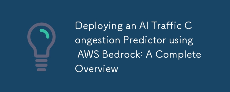 Deploying an AI Traffic Congestion Predictor using AWS Bedrock: A Complete Overview