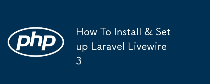 How To Install & Setup Laravel Livewire 3