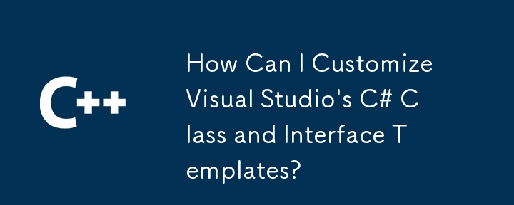 How Can I Customize Visual Studio's C# Class and Interface Templates?
