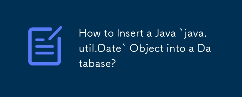 How to Insert a Java `java.util.Date` Object into a Database?-Mysql ...