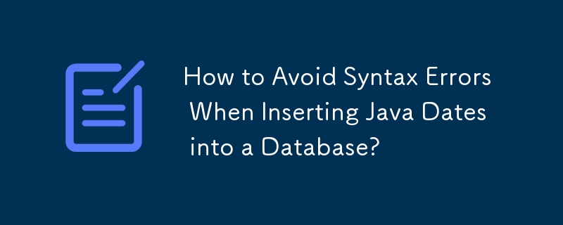 How to Avoid Syntax Errors When Inserting Java Dates into a Database ...