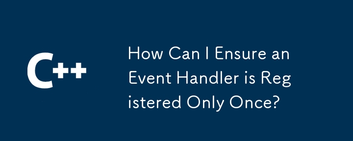 How Can I Ensure an Event Handler is Registered Only Once?
