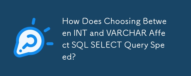 How Does Choosing Between INT and VARCHAR Affect SQL SELECT Query Speed ...