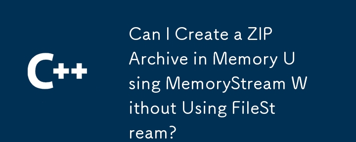 Can I Create a ZIP Archive in Memory Using MemoryStream Without Using FileStream?
