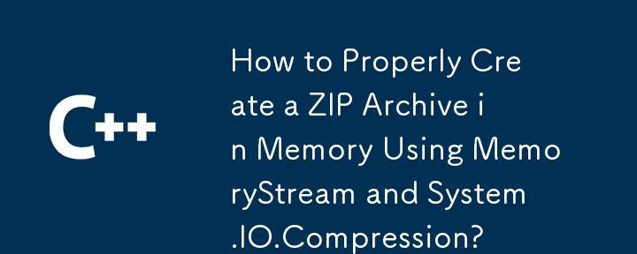 How to Properly Create a ZIP Archive in Memory Using MemoryStream and System.IO.Compression?
