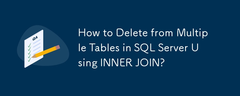 How to Delete from Multiple Tables in SQL Server Using INNER JOIN ...