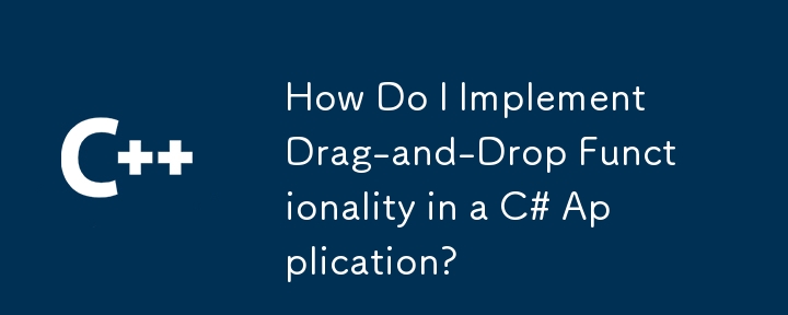 How Do I Implement Drag-and-Drop Functionality in a C# Application?
