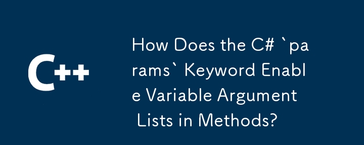 How Does the C# `params` Keyword Enable Variable Argument Lists in Methods?
