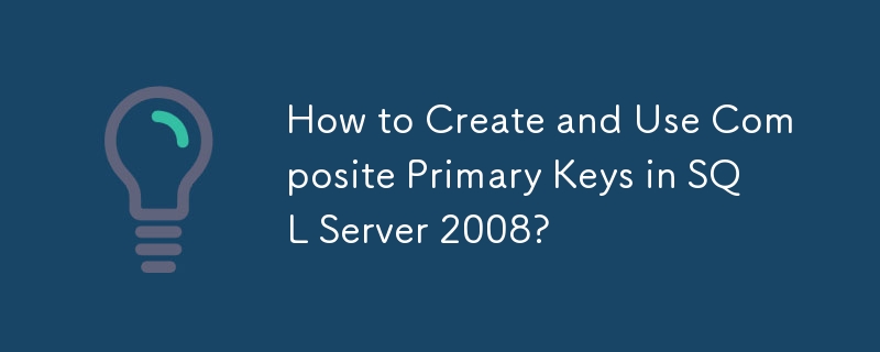 How to Create and Use Composite Primary Keys in SQL Server 2008?-Mysql ...