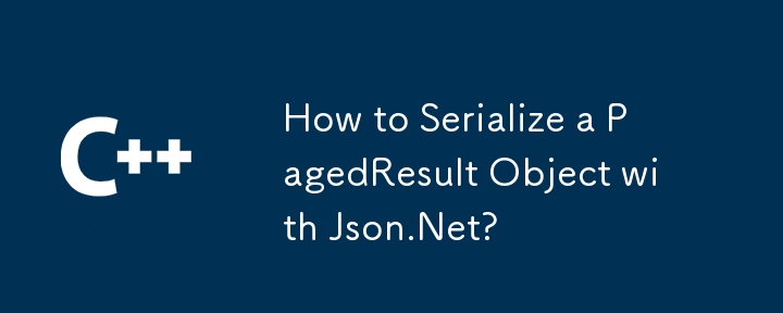 How to Serialize a PagedResult Object with Json.Net?
