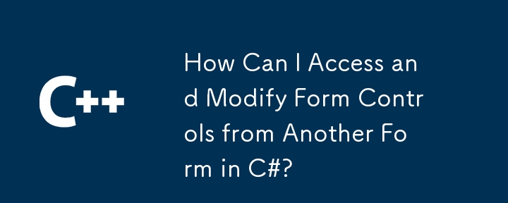 How Can I Access and Modify Form Controls from Another Form in C#?
