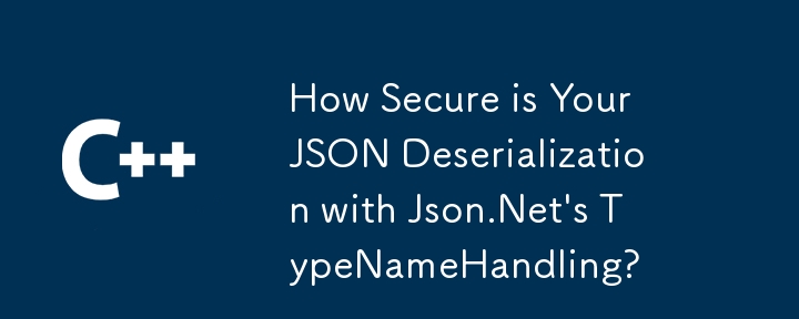 How Secure is Your JSON Deserialization with Json.Net's TypeNameHandling?
