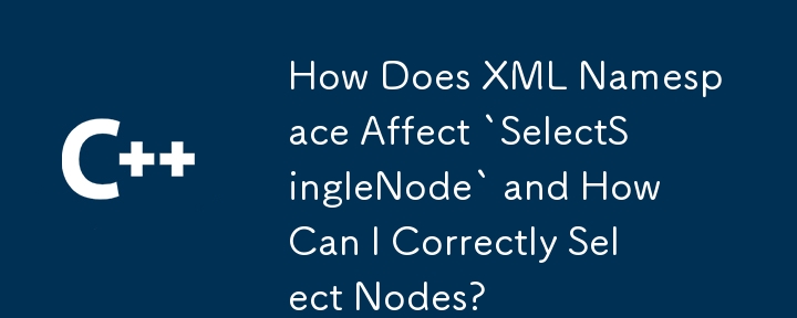 How Does XML Namespace Affect `SelectSingleNode` and How Can I Correctly Select Nodes?
